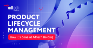 Product Lifecycle Management in AdTech